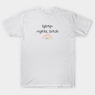 "lgbtq+ rights, bitch" written in comic sans T-Shirt